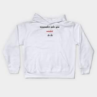 remember who you wanted to be Kids Hoodie